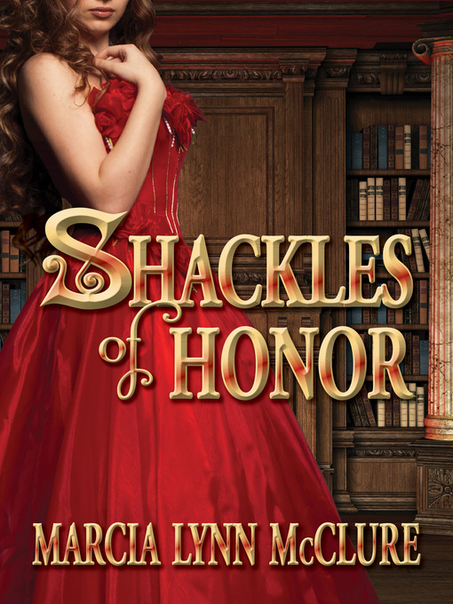Title details for Shackles of Honor by Marcia Lynn McClure - Available